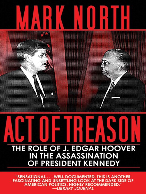 Title details for Act of Treason: the Role of J. Edgar Hoover in the Assassination of President Kennedy by Mark North - Available